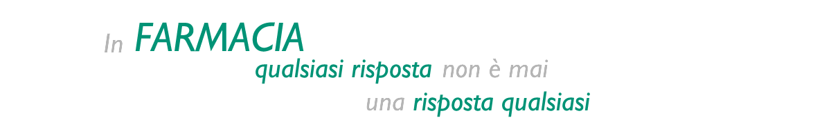 In Farmacia qualsiasi risposta non è mai una risposta qualsiasi